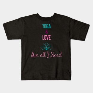 yoga and love are all I need Kids T-Shirt